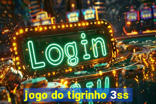 jogo do tigrinho 3ss